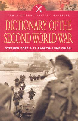 Dictionary of the Second World War - Pope, Stephen, and Wheal, Elizabeth-Anne
