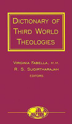 Dictionary of Third World Theologies - Fabella, Virginia (Editor), and Sugirtharajah, R S (Editor)