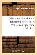 Dictionnaire Critique Et Raisonn? Des Erreurs Et Pr?jug?s En M?decine
