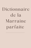 Dictionnaire de la marraine parfaite: Un petit bijou de tendresse et de sourires  offrir  une marraine en or.