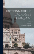 Dictionnaire de l'Acadmie franaise; Tome 2