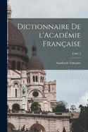 Dictionnaire de l'Acadmie franaise; Tome 2