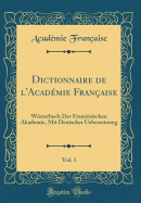 Dictionnaire de l'Acadmie Franaise, Vol. 1: Wrterbuch Der Franzsischen Akademie, Mit Deutscher Uebersetzung (Classic Reprint)