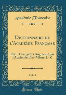 Dictionnaire de L'Acad?mie Fran?aise, Vol. 2: Revu, Corrig? Et Augment? Par L'Academie Elle-M?me; L-Z (Classic Reprint)