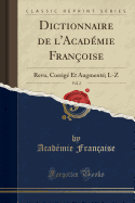 Dictionnaire de L'Acad?mie Fran?oise, Vol. 2: Revu, Corrig? Et Augment?; L-Z (Classic Reprint)