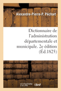 Dictionnaire de l'Administration D?partementale Et Municipale. 2e ?dition