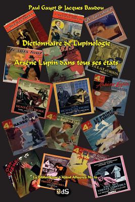 Dictionnaire de Lupinologie: Arsne Lupin dans tous ses tats - Baudou, Jacques, and Oeil Du Sphinx