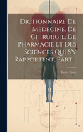 Dictionnaire de Medecine, de Chirurgie, de Pharmacie Et Des Sciences Qui S'y Rapportent, Part 1