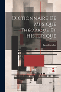 Dictionnaire de Musique Theorique Et Historique