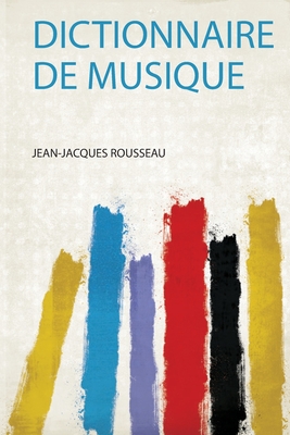 Dictionnaire De Musique - Rousseau, Jean-Jacques (Creator)