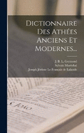 Dictionnaire Des Athes Anciens Et Modernes...