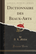 Dictionnaire Des Beaux-Arts, Vol. 1 (Classic Reprint)