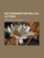 Dictionnaire Des Belles-Lettres...
