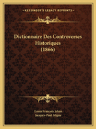 Dictionnaire Des Controverses Historiques (1866)