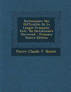 Dictionnaire Des Difficult?s de la Langue Fran?aise, Extr. Du Dictionnaire Universel