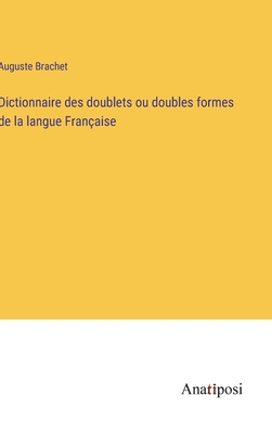 Dictionnaire des doublets ou doubles formes de la langue Franaise - Brachet, Auguste