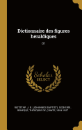 Dictionnaire Des Figures H?raldiques: 01