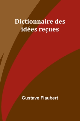 Dictionnaire des ides reues - Flaubert, Gustave