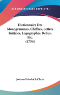 Dictionnaire Des Monogrammes, Chiffres, Lettres Initiales, Logogryphes, Rebus, Etc. (1754)