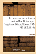 Dictionnaire Des Sciences Naturelles. Planches. Botanique. Vgtaux Dicotyldons, 192-313