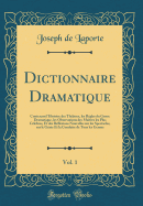 Dictionnaire Dramatique, Vol. 1: Contenant L'Histoire Des Theatres, Les Regles Du Genre Dramatique, Les Observations Des Maitres Les Plus Celebres, Et Des Reflexions Nouvelles Sur Les Spectacles, Sur Le Genie Et La Conduite de Tous Les Genres