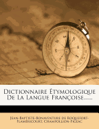 Dictionnaire Etymologique de La Langue Francoise......