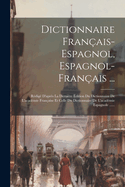 Dictionnaire Franais-espagnol, Espagnol-franais ...: Rdig D'aprs La Dernire dition Du Dictionnaire De L'acadmie Franaise Et Celle Du Dictionnaire De L'acadmie Espagnole ......