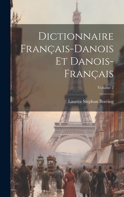 Dictionnaire Fran?ais-Danois Et Danois-Fran?ais; Volume 2 - Borring, Lauritz Stephan