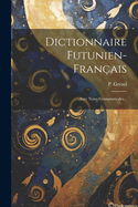 Dictionnaire Futunien-franais: Avec Notes Grammaticales...