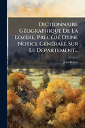 Dictionnaire G(c)ographique De La Lozre, Pr(c)c(c)d(c) D'une Notice G(c)n(c)rale Sur Le D(c)partement...