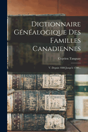 Dictionnaire Genealogique Des Familles Canadiennes: V. Depuis 1608 Jusqu'a 1700...