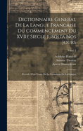 Dictionnaire general de la langue francaise du commencement du XVIIe siecle jusqu'a nos jours: Precede d'un traite de la formation de la langue; Tome 2