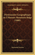 Dictionnaire Geographique de L'Histoire Monetaire Belge (1880)