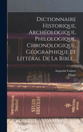 Dictionnaire Historique, Arch?ologique, Philologique, Chronologique, G?ographique Et Litt?ral de la Bible, Vol. 2 (Classic Reprint)