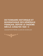 Dictionnaire Historique Et Biographique Des G?n?raux Fran?ais, Depuis Le Onzi?me Si?cle Jusqu'en 1821, Vol. 3: Bourb-Carm (Classic Reprint)