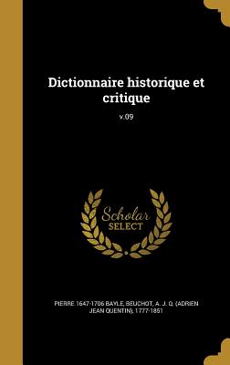 Dictionnaire Historique Et Critique; V.09 - Bayle, Pierre 1647-1706, and Beuchot, A J Q (Adrien Jean Quentin) (Creator)