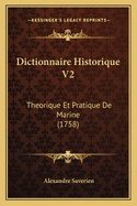 Dictionnaire Historique V2: Theorique Et Pratique de Marine (1758)