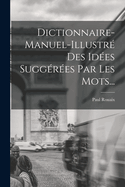Dictionnaire-Manuel-Illustre Des Idees Suggerees Par Les Mots...