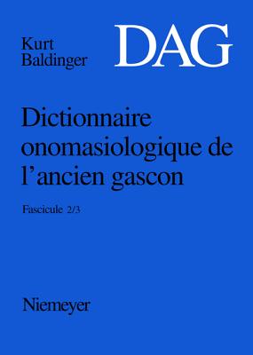 Dictionnaire onomasiologique de l'ancien gascon (DAG), Fascicule 2/3, Dictionnaire onomasiologique de l'ancien gascon (DAG) Fascicule 2/3 - Baldinger, Kurt (Editor)