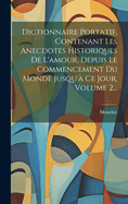 Dictionnaire Portatif, Contenant Les Anecdotes Historiques De L'amour, Depuis Le Commencement Du Monde Jusqu' Ce Jour, Volume 2...