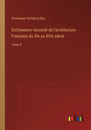 Dictionnaire raisonn de l'architecture Franaise du XIe au XVIe sicle: Tome 5