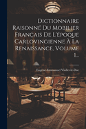 Dictionnaire Raisonn Du Mobilier Franais De L'poque Carlovingienne  La Renaissance, Volume 1...