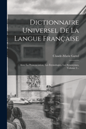 Dictionnaire Universel de la Langue Fran?aise: Avec La Prononciation, Les ?tymologies, Les Synonymes, Volume 2...