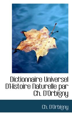 Dictionnaire Universel D'Histoire Naturelle Par Ch. D'Orbigny - D'Orbigny, Ch