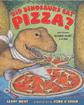 Did Dinosaurs Eat Pizza?: Mysteries Science Hasn't Solved - Hort, Lenny