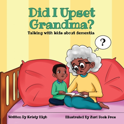 Did I Upset Grandma? Talking with Kids about Dementia - High, Kristy