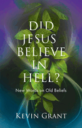 Did Jesus Believe in Hell?: New Words on Old Beliefs