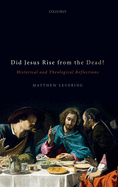 Did Jesus Rise from the Dead?: Historical and Theological Reflections