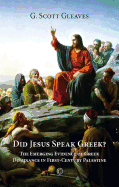 Did Jesus Speak Greek: The Emerging Evidence of Greek Dominance in First-Century Palestine