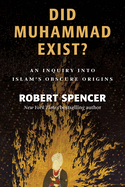 Did Muhammad Exist?: An Inquiry Into Islam's Obscure Origins